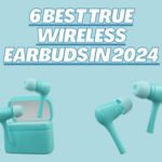 6 Best True Wireless Earbuds In 2024